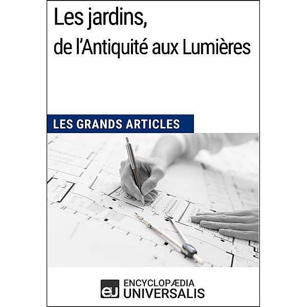 Les jardins, de l'Antiquité aux Lumières, Encyclopaedia Universalis