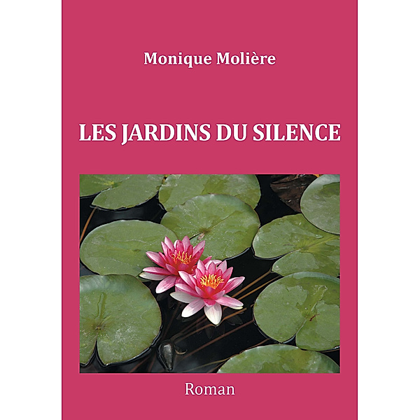 LES JARDINS DU SILENCE, Monique MOLIERE