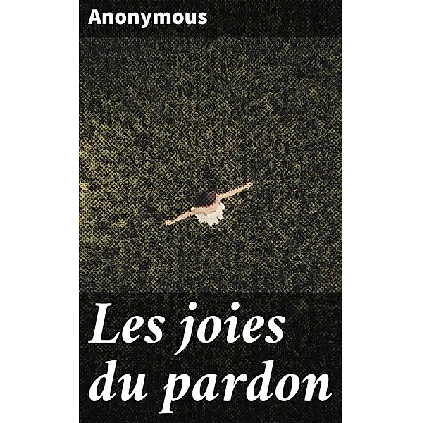 Les joies du pardon, Anonymous