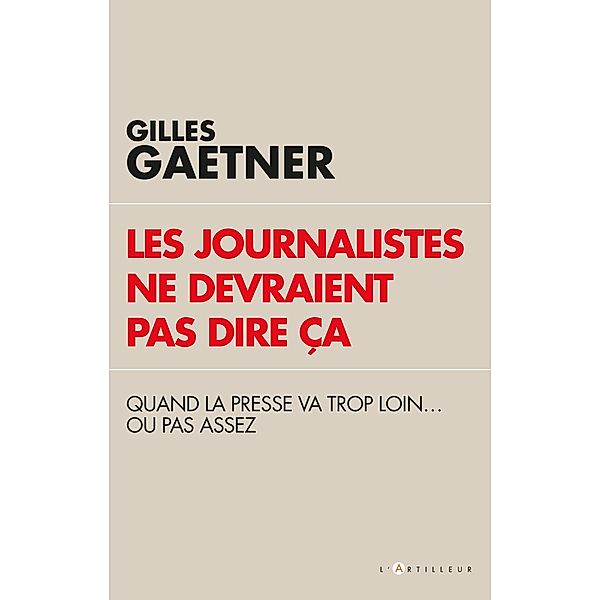 Les journalistes ne devraient pas dire ça, Gilles Gaetner