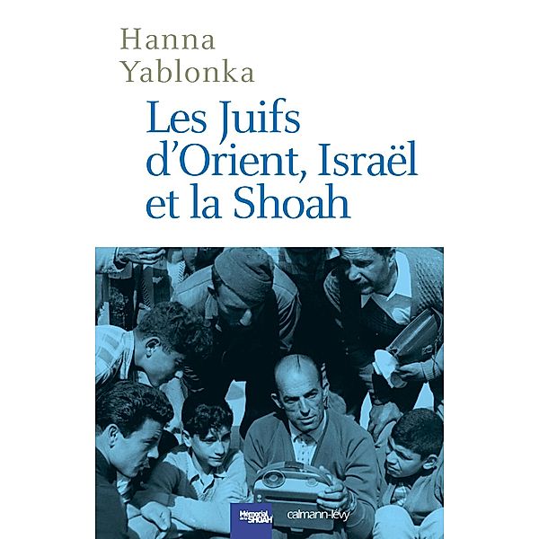 Les Juifs d'Orient, Israël et la Shoah / Cal-levy - Mémorial de la shoah, Hanna Yablonka