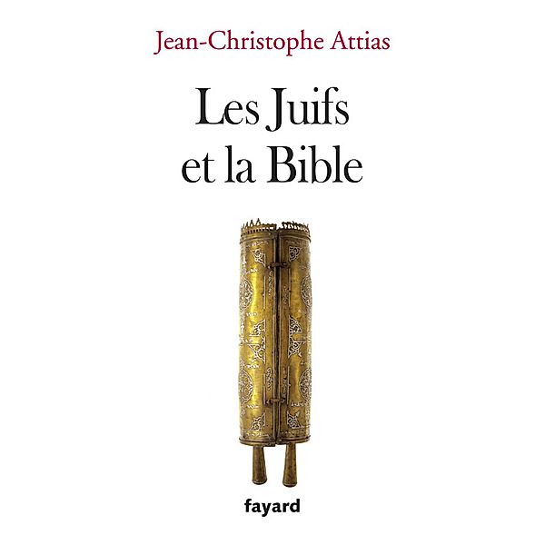 Les juifs et la Bible / Essais, Jean-Christophe Attias