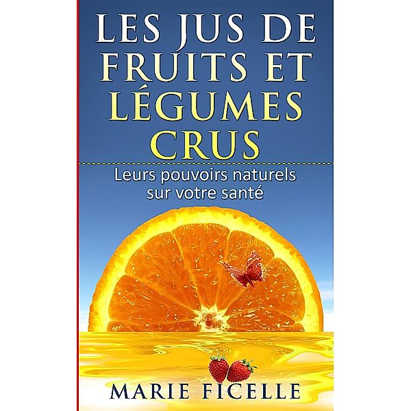 Les jus de Fruits et Légumes Crus, Marie Ficelle