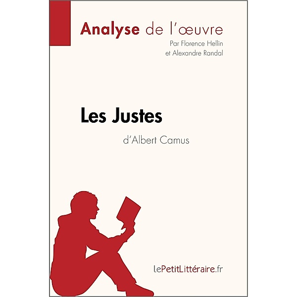 Les Justes d'Albert Camus (Analyse de l'oeuvre), Lepetitlitteraire, Florence Hellin, Alexandre Randal