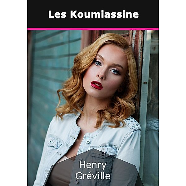 Les Koumiassine, Henry Gréville