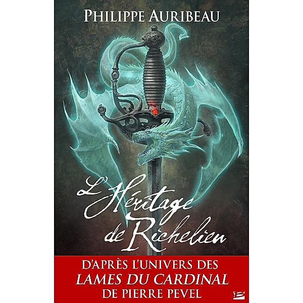 Les Lames du Cardinal : L'Héritage de Richelieu / Fantasy, Pierre Pevel, Philippe Auribeau