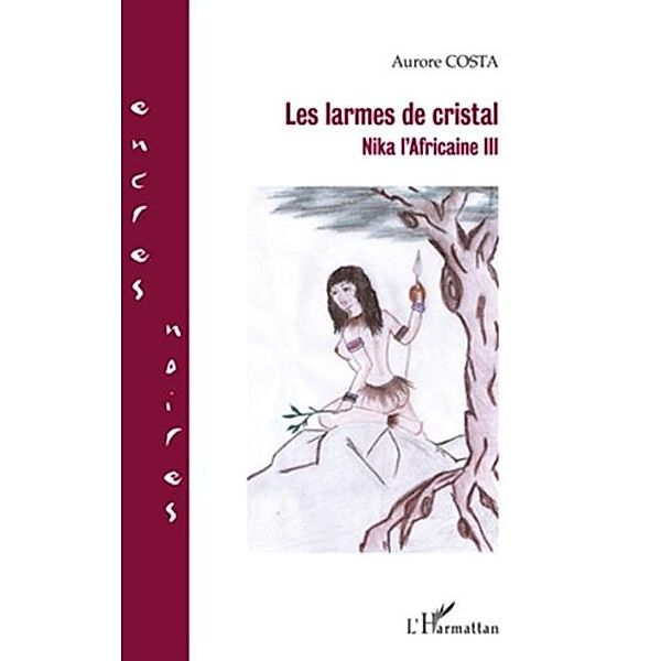 Les larmes de cristal nika l'africaine i / Hors-collection, Aurore Costa