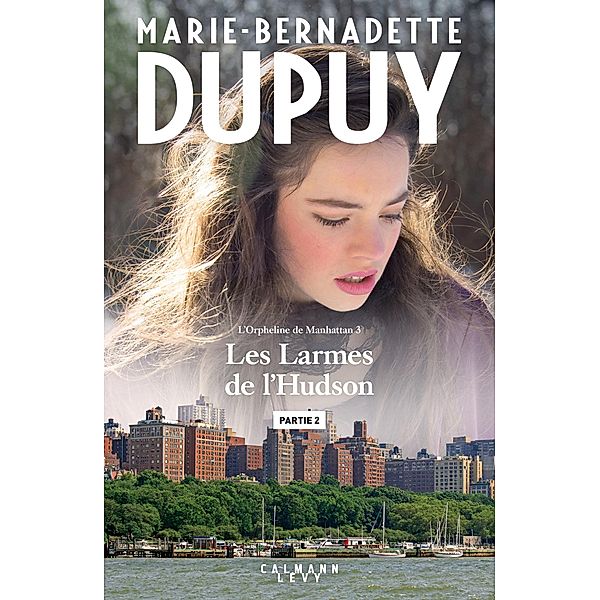 Les larmes de l'Hudson - Partie 2 / L'Orpheline de Manhattan Bd.3, Marie-Bernadette Dupuy