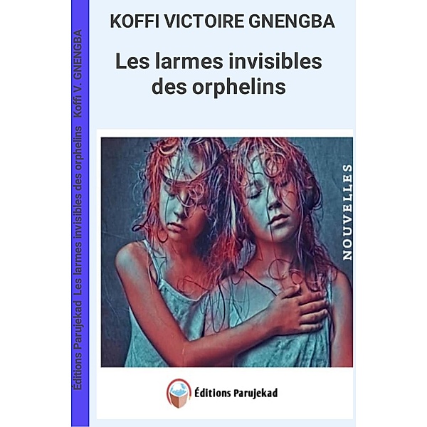 Les larmes invisibles des orphelins (Nouvelle, #1) / Nouvelle, Koffi Victoire Gnengba