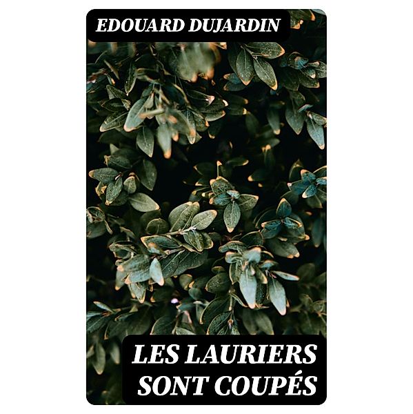 Les lauriers sont coupés, Edouard Dujardin