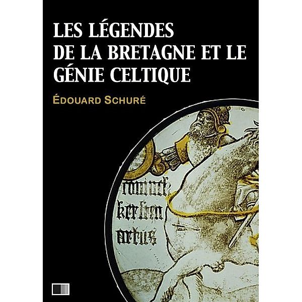 Les légendes de la Bretagne et le génie celtique, Édouard Schuré