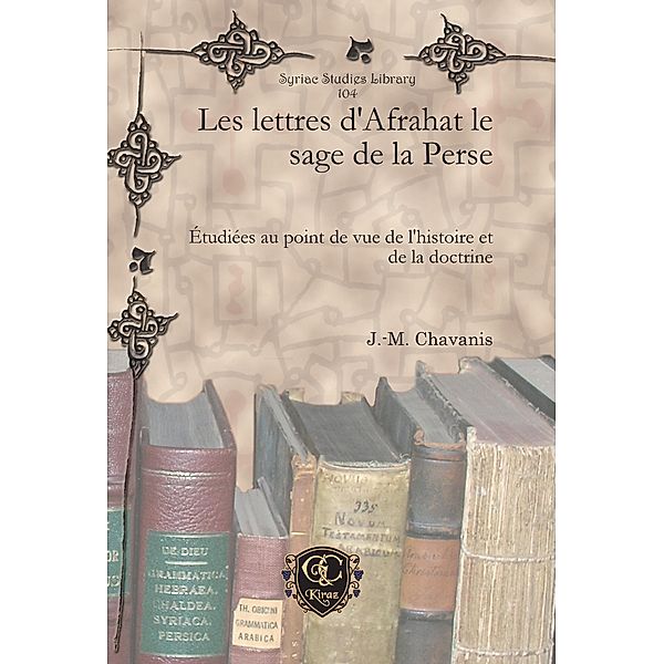 Les lettres d'Afrahat le sage de la Perse, J. -M. Chavanis