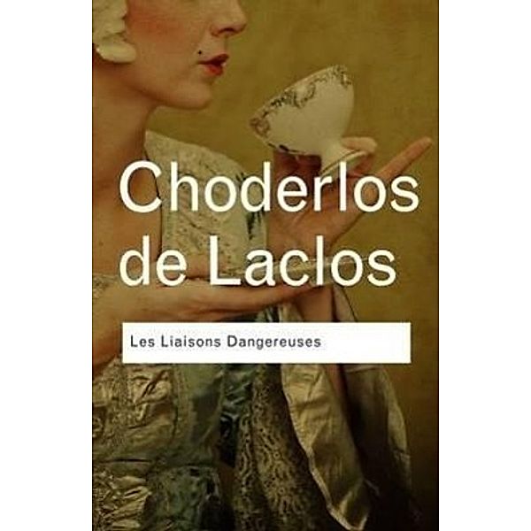 Les Liaisons Dangereuses, Pierre Choderlos De Laclos