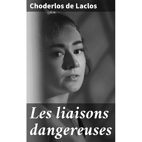 Les liaisons dangereuses, Choderlos De Laclos
