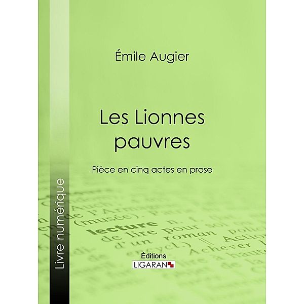 Les Lionnes pauvres, Ligaran, Émile Augier, Édouard Foussier