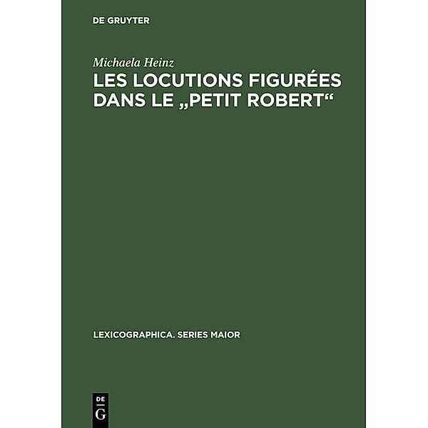 Les locutions figurées dans le Petit Robert / Lexicographica. Series Maior Bd.49, Michaela Heinz