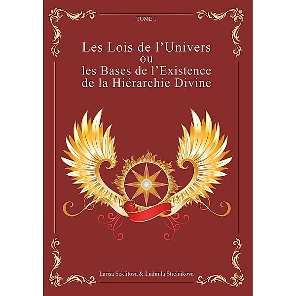 Les Lois de l'Univers ou les Bases de l'existence de la hiérarchie Divine Tome 1, Larisa Seklitova, Ludmila Strelnikova