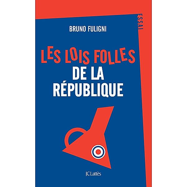Les lois folles de la République / Essais et documents, Bruno Fuligni