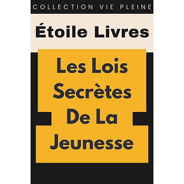 Les Lois Secrètes De La Jeunesse (Collection Vie Pleine, #13) / Collection Vie Pleine, Étoile Livres