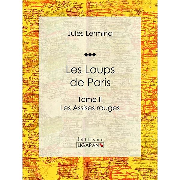 Les Loups de Paris, Ligaran, Jules Lermina