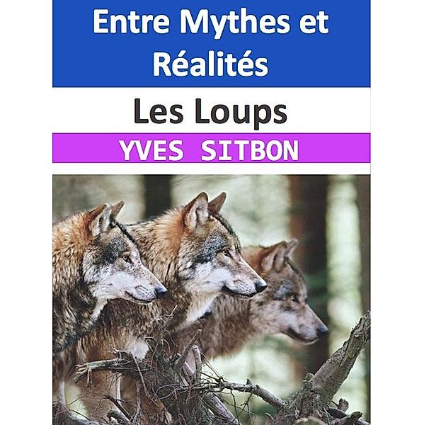 Les Loups : Entre Mythes et Réalités, Yves Sitbon