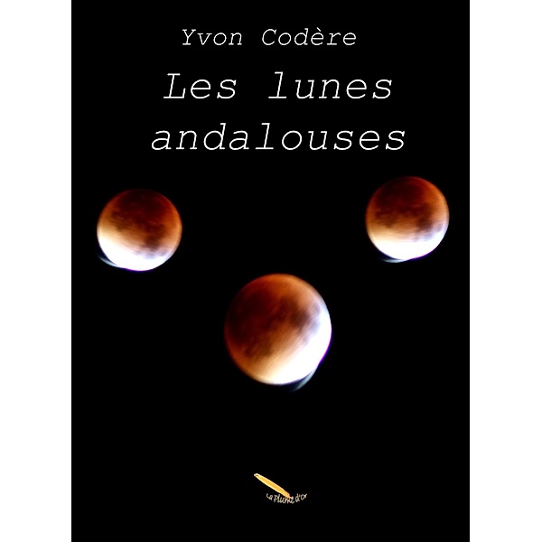 Les lunes andalouses / Editions La Plume D'or, Codere Yvon Codere