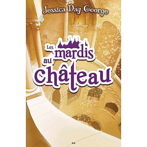 Les mardis au chateau / Le chateau malicieux, Day George Jessica Day George