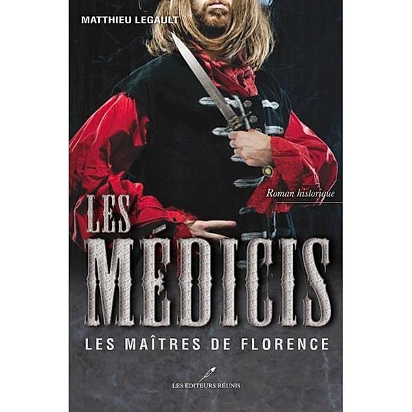 Les Medicis  2 : Les Maitres de Florence / Historique, Matthieu Legault