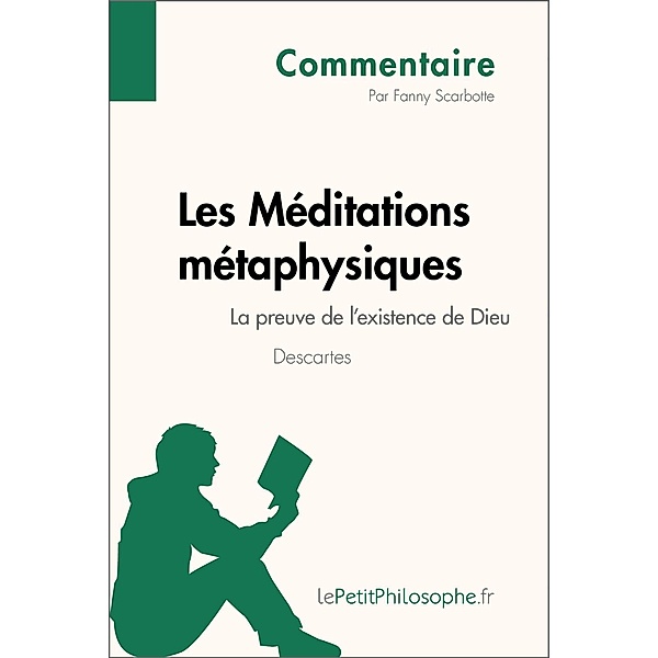 Les Méditations métaphysiques de Descartes - La preuve de l'existence de Dieu (Commentaire), Fanny Scarbotte-Warzée, Lepetitphilosophe