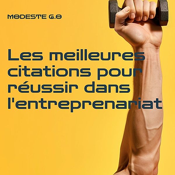 Les meilleures citations pour réussir dans l'entreprenariat, Modeste G. O