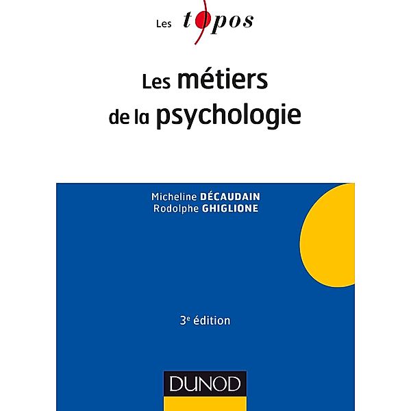 Les métiers de la psychologie - 3e éd. / Psychologie, Micheline Décaudain, Rodolphe Ghiglione