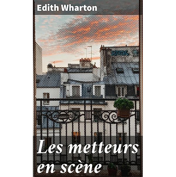 Les metteurs en scène, Edith Wharton