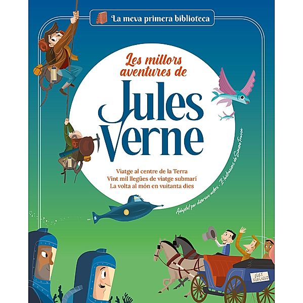 Les millors aventures de Jules Verne / La meva primera biblioteca, Sergi Rodriguez Ibarra, Nadia Arenas, Sara Marconi