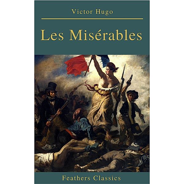 Les Misérables (Annotated) (Feathers Classics), Victor Hugo