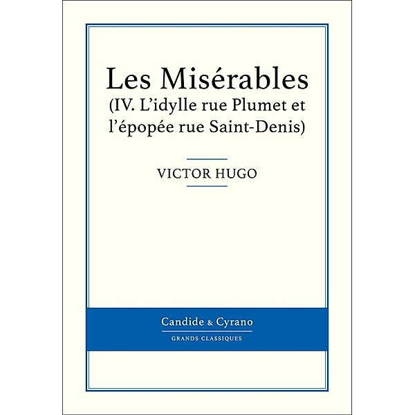 Les Misérables IV - L'idylle rue Plumet et l'épopée rue Saint-Denis, Victor Hugo