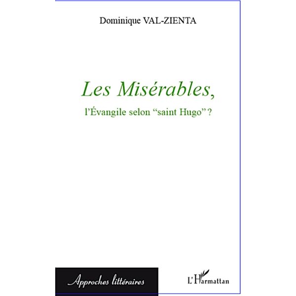 Les Miserables, l'Evangile selon &quote;saint Hugo&quote; ?, Val-Zienta Dominique Val-Zienta