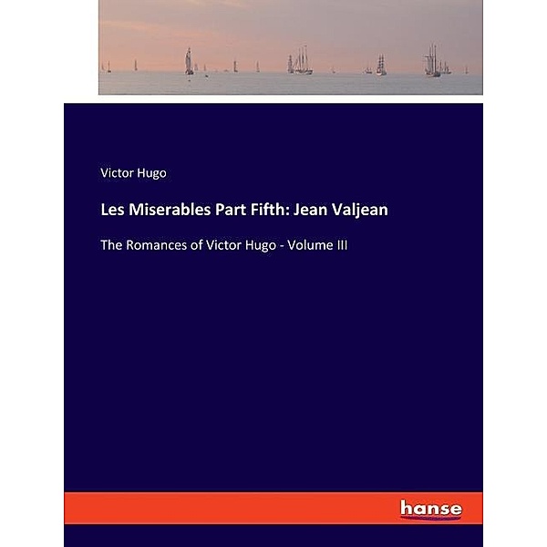 Les Miserables Part Fifth: Jean Valjean, Victor Hugo