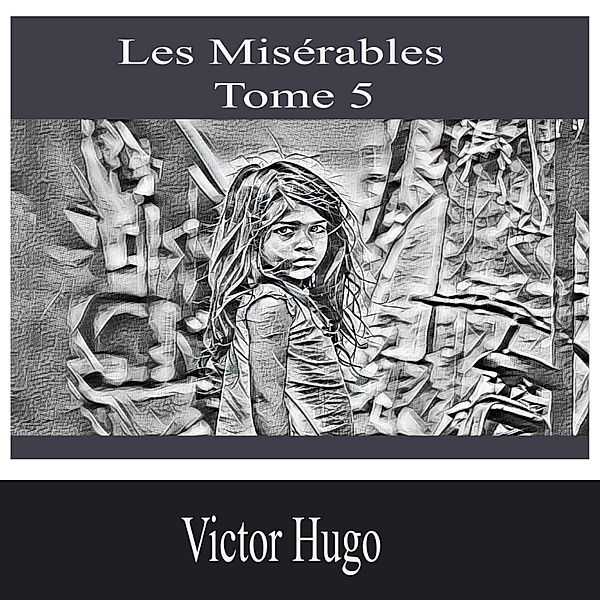 Les Misérables- Tome 5, Victor Hugo