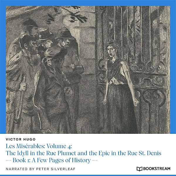 Les Misérables: Volume 4: The Idyll in the Rue Plumet and the Epic in the Rue St. Denis, Victor Hugo