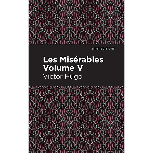 Les Miserables Volume V / Mint Editions (Historical Fiction), Victor Hugo