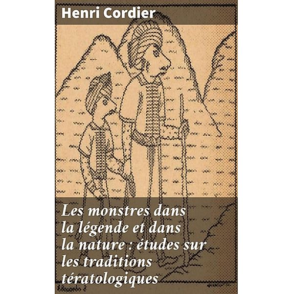 Les monstres dans la légende et dans la nature : études sur les traditions tératologiques, Henri Cordier