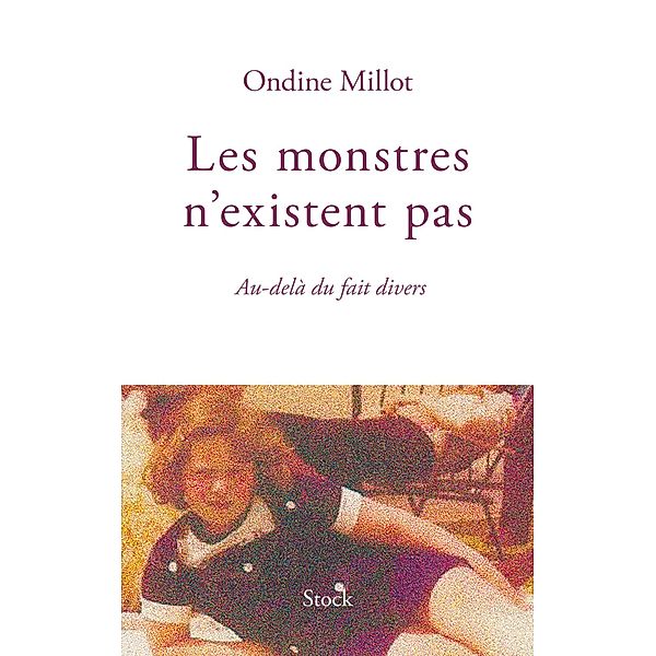 Les monstres n'existent pas / Hors collection littérature française, Ondine Millot