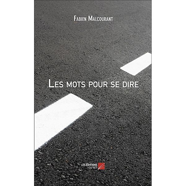 Les mots pour se dire / Les Editions du Net, Malcourant Fabien Malcourant