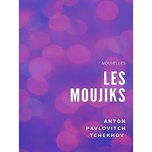 Les Moujiks, Anton Pavlovitch Tchekhov