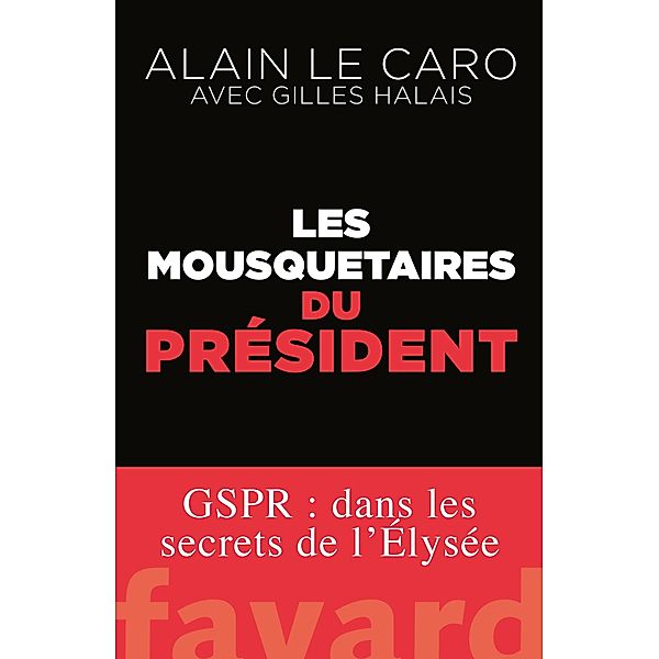 Les mousquetaires du Président / Documents, Alain Le Caro, Gilles Halais