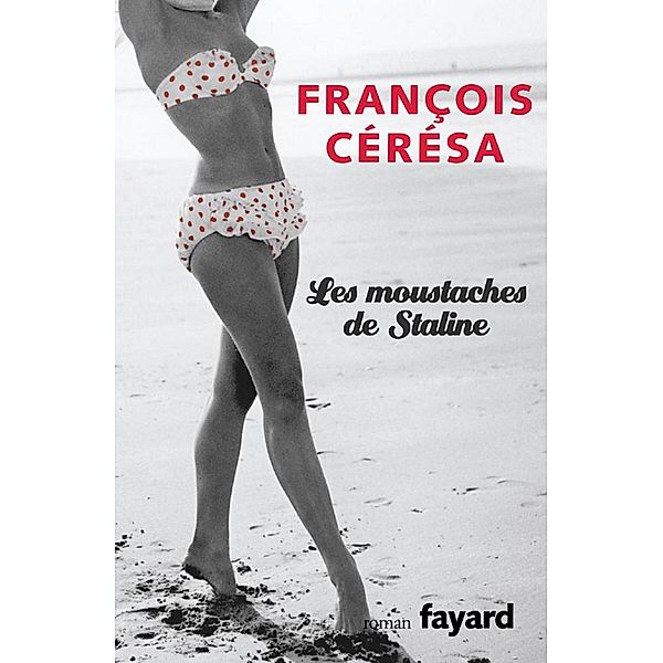 Les moustaches de Staline / Littérature Française, François Cérésa