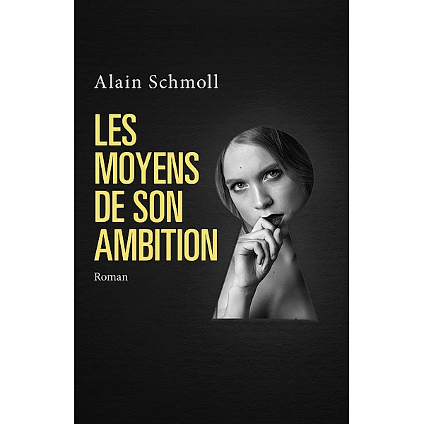Les Moyens de son ambition, Schmoll Alain Schmoll