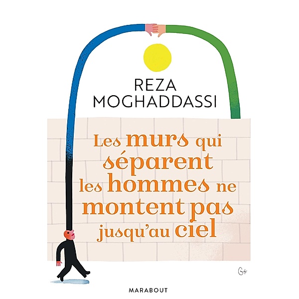 Les murs qui séparent les hommes ne montent pas jusqu'au ciel / Méditation - Philosophie, Reza Moghaddassi