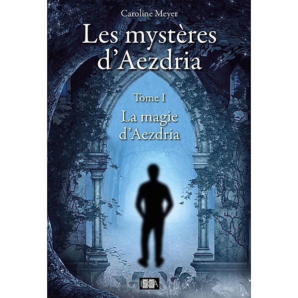 Les mystères d'Aezdria - Tome 1, Caroline Meyer