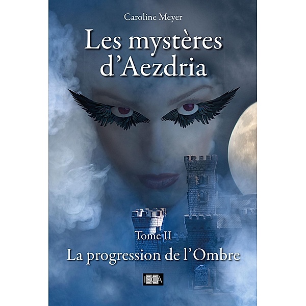 Les mystères d'Aezdria - Tome 2, Caroline Meyer